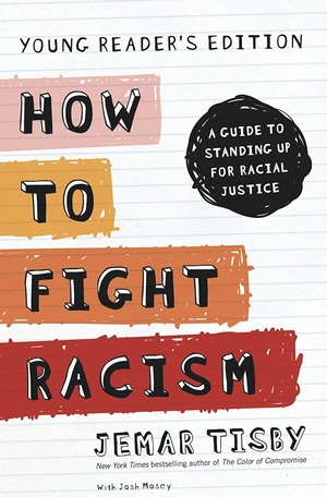 How to Fight Racism Young Reader's Edition: A Guide to Standing Up for Racial Justice by Jemar Tisby