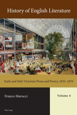 History of English Literature, Volume 4 - Print: Early and Mid-Victorian Prose and Poetry, 1832-1870 by Franco Marucci