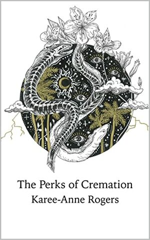 The Perks of Cremation by Karee-Anne Rogers