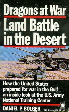 Dragons at War: Land Battle in the Desert by Daniel P. Bolger
