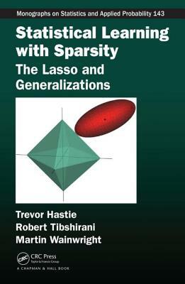 Statistical Learning with Sparsity: The Lasso and Generalizations by Martin Wainwright, Robert Tibshirani, Trevor Hastie