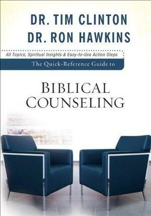 Quick-Reference Guide to Biblical Counseling, The by Ron Hawkins, Tim Clinton