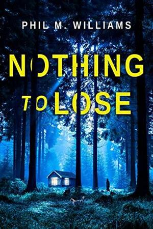 Nothing to Lose by Phil M. Williams