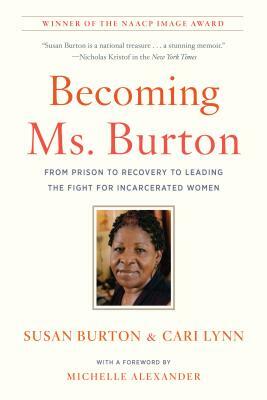 Becoming Ms. Burton: From Prison to Recovery to Leading the Fight for Incarcerated Women by Susan Burton, Cari Lynn