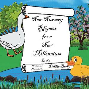 New Nursery Rhymes for a New Millennium: Original Nursery Rhymes and Illustrations by Debbie Barry