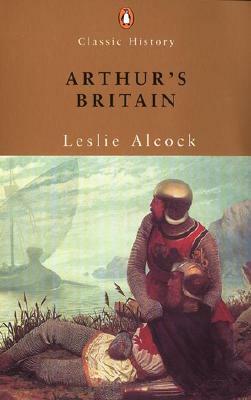 Arthur's Britain: History and Archaeology A.D. 367-634 by Leslie Alcock