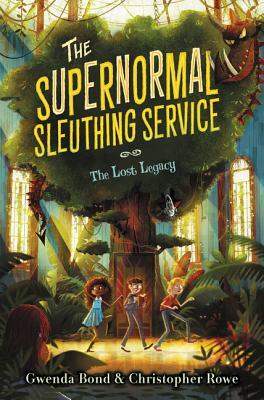 The Supernormal Sleuthing Service: The Lost Legacy by Gwenda Bond, Chistopher Rowe
