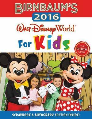 Birnbaum's 2016 Walt Disney World For Kids: The Official Guide by Birnbaum Guides