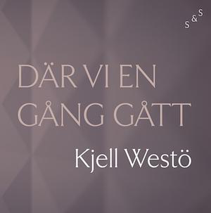 Där vi en gång gått by Kjell Westö