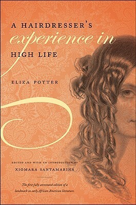 A Hairdresser's Experience in High Life by Eliza Potter, Xiomara Santamarina