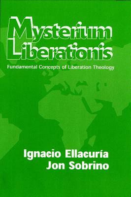 Mysterium Liberations: Fundamental Concepts of Liberation Theology by Jon Sobrino, Ignacio Ellacuría