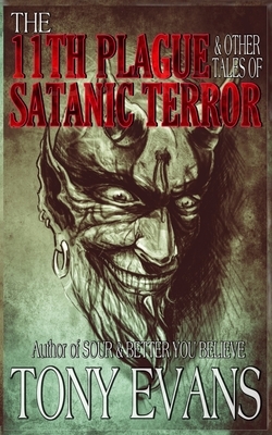 The 11th Plague and Other Tales of Satanic Terror by Tony Evans