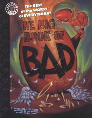 The Big Book of Bad: The Best of the Worst of Everything by Jonathan Vankin, Anina Bennett, Steve Vance, Paul Kirchner