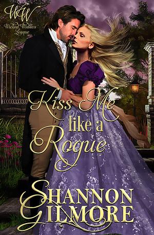 Kiss Me Like a Rogue by Shannon Gilmore, Shannon Gilmore