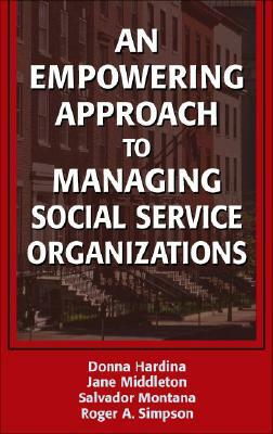 An Empowering Approach to Managing Social Service Organizations by Jane Middleton, Salvador Montana, Donna Hardina