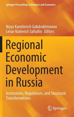 Regional Economic Development in Russia: Institutions, Regulations, and Structural Transformations by 