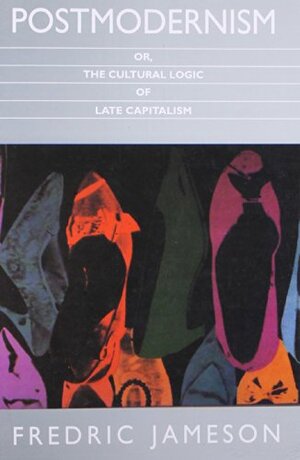 Postmodernism or the Cultural Logic of Late Capitalism by Stanley Fish, Fredric Jameson