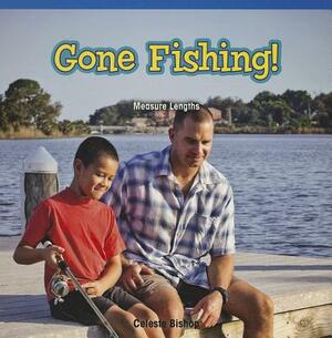 Gone Fishing!: Measure Lengths by Celeste Bishop