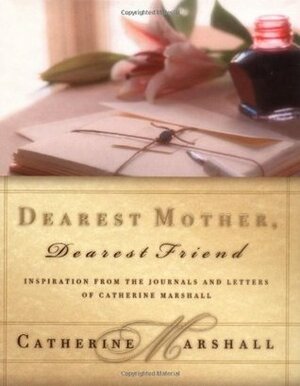 Dearest Mother, Dearest Friend by Catherine Marshall