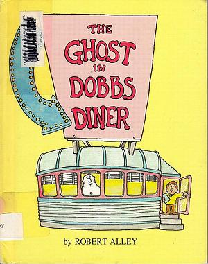 The Ghost in Dobbs Diner by Robert Alley