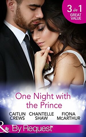 One Night With The Prince: A Royal Without Rules by Caitlin Crews, Chantelle Shaw, Fiona McArthur