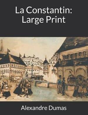 La Constantin: Large Print by Alexandre Dumas