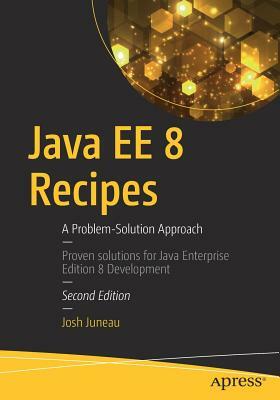 Java Ee 8 Recipes: A Problem-Solution Approach by Josh Juneau