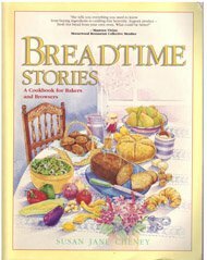 Breadtime Stories: A Cookbook for Bakers and Browsers by Susan Jane Cheney