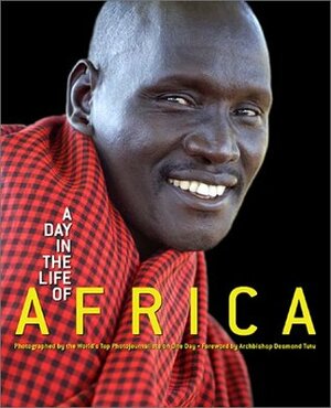 A Day in the Life of Africa: Photographed by the World's Leading Photojournalists on One Day by Lee Liberman, Desmond Tutu, David Elliot Cohen