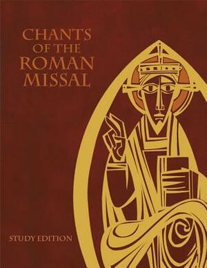 Chants of the Roman Missal: Study Edition by International Commission on English in t