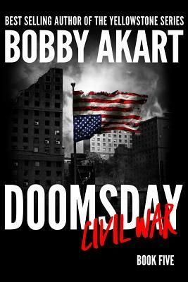 Doomsday Civil War: A Post-Apocalyptic Survival Thriller by Bobby Akart