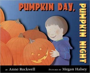 Pumpkin Day, Pumpkin Night by Anne Rockwell
