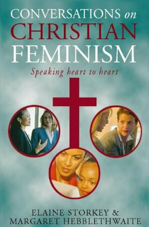 Conversations On Christian Feminism: Speaking Heart To Heart by Elaine Storkey
