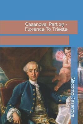 Casanova: Part 29 - Florence To Trieste by Giacomo Casanova