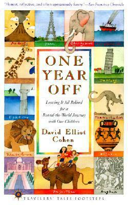 One Year Off: Leaving It All Behind for a Round-the-World Journey with Our Children by David Elliot Cohen