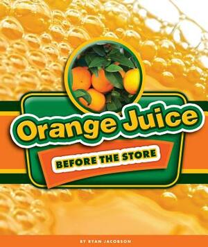 Orange Juice Before the Store by Ryan Jacobson