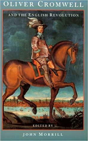 Oliver Cromwell and the English Revolution by John Morrill
