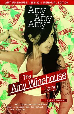 Amy Amy Amy: The Amy Winehouse Story by Nick Johnstone