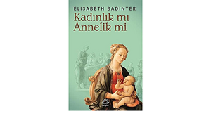 Kadınlık mı? Annelik mi? by Élisabeth Badinter