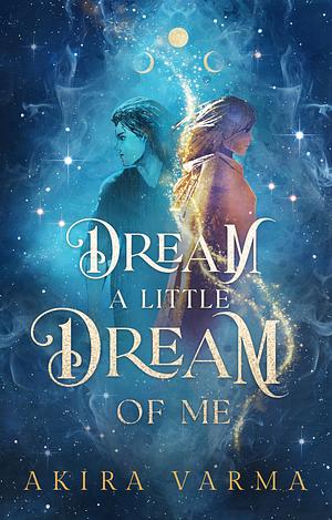 Dream a Little Dream of Me by Akira Varma