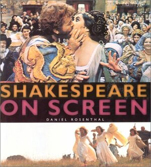 Shakespeare On Screen by Daniel Rosenthal