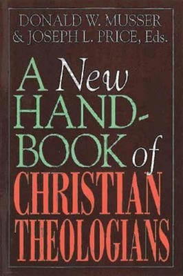 A New Handbook of Christian Theologians by Donald W. Musser