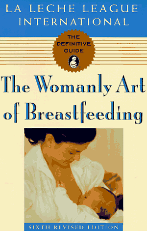 The Womanly Art of Breastfeeding by Gwen Gotsch, La Leche League International