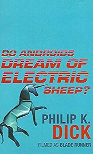 Do Androids Dream Of Electric Sheep? by Philip K. Dick