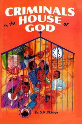 Criminals in the House of God by D. K. Olukoya