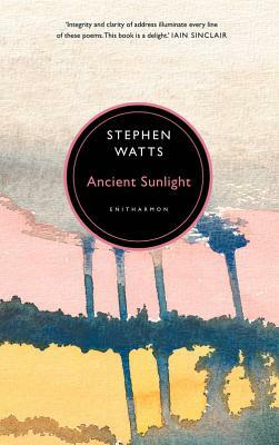 Ancient Sunlight by Stephen Watts