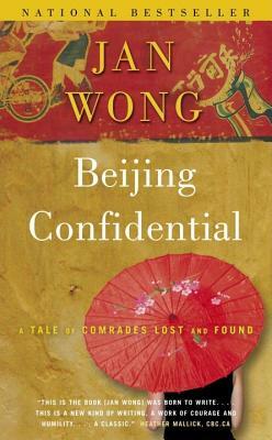 Beijing Confidential: A Tale of Comrades Lost and Found by Jan Wong