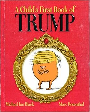 A Child's First Book of Trump by Michael Ian Black, Marc Rosenthal