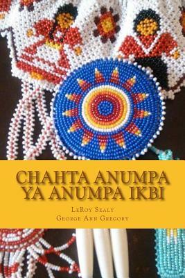 Chahta Anumpa ya Anumpa Ikbi: Making Choctaw Sentences, Book 1 by Leroy Sealy, George Ann Gregory