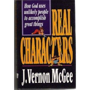 Real Characters: How God Uses Unlikely People to Accomplish Great Things by J. Vernon McGee